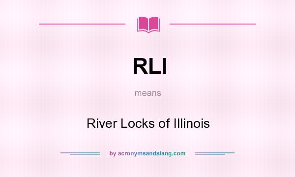 What does RLI mean? It stands for River Locks of Illinois