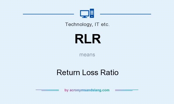 What does RLR mean? It stands for Return Loss Ratio