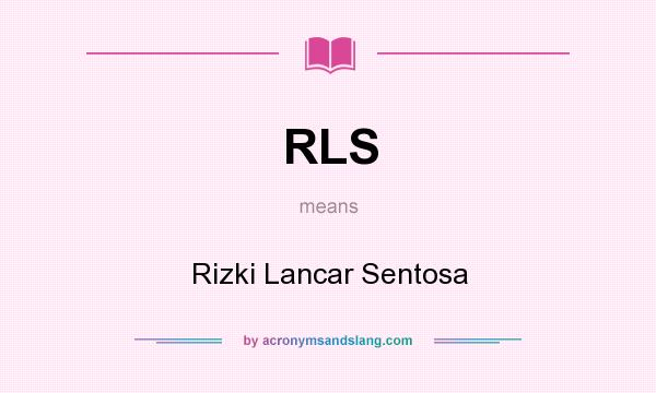 What does RLS mean? It stands for Rizki Lancar Sentosa
