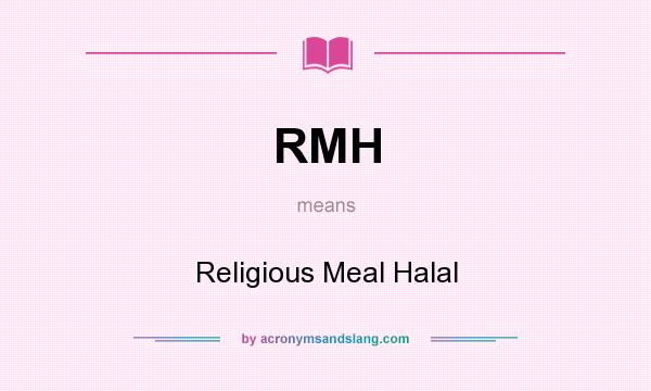 What does RMH mean? It stands for Religious Meal Halal