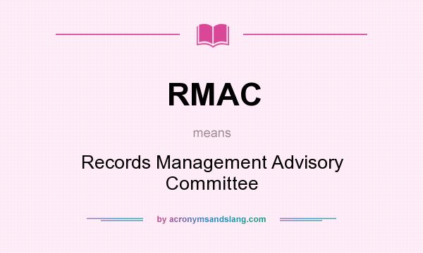 What does RMAC mean? It stands for Records Management Advisory Committee