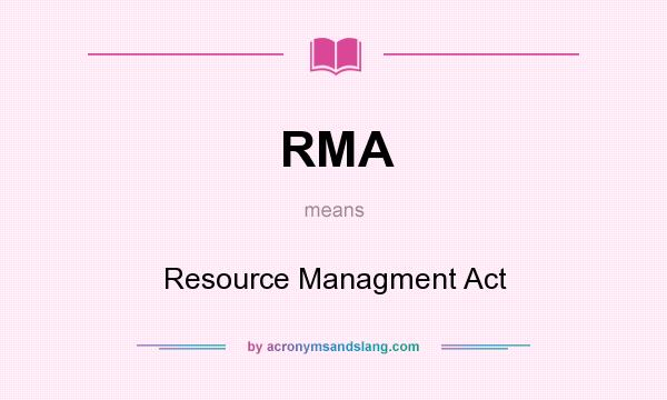 What does RMA mean? It stands for Resource Managment Act