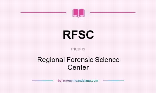 What does RFSC mean? It stands for Regional Forensic Science Center