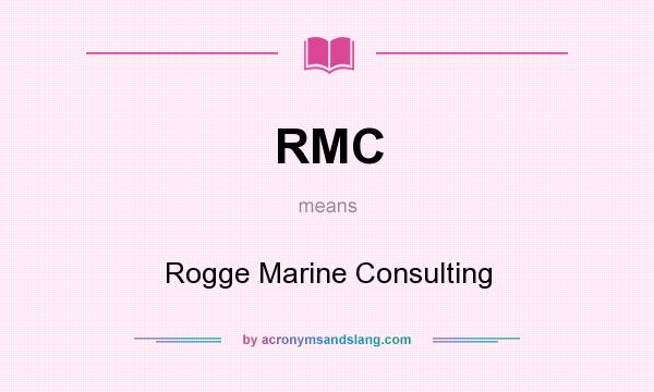 What does RMC mean? It stands for Rogge Marine Consulting