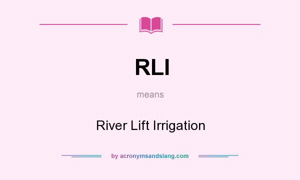 What does RLI mean? It stands for River Lift Irrigation