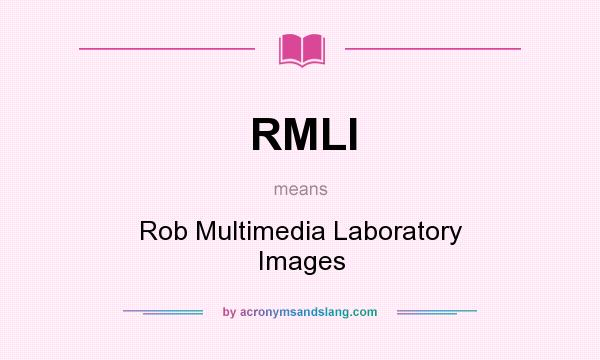 What does RMLI mean? It stands for Rob Multimedia Laboratory Images