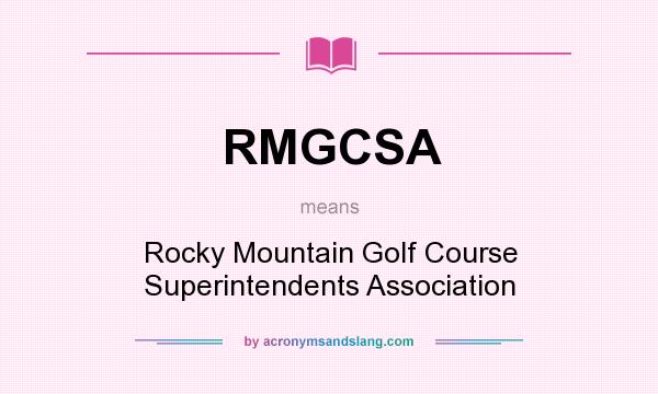What does RMGCSA mean? It stands for Rocky Mountain Golf Course Superintendents Association