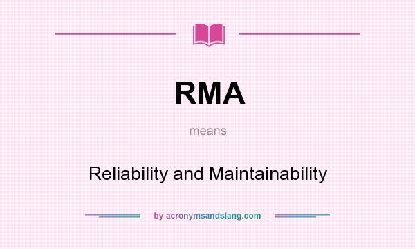 What does RMA mean? It stands for Reliability and Maintainability
