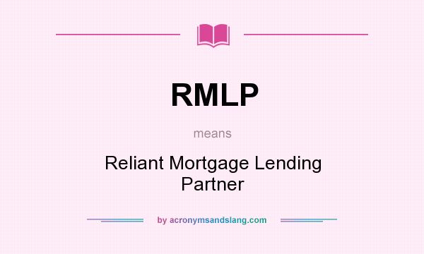 What does RMLP mean? It stands for Reliant Mortgage Lending Partner