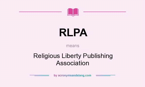 What does RLPA mean? It stands for Religious Liberty Publishing Association