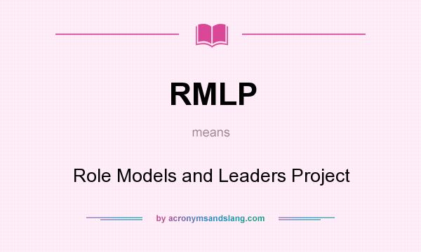 What does RMLP mean? It stands for Role Models and Leaders Project
