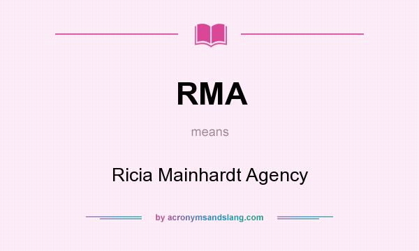 What does RMA mean? It stands for Ricia Mainhardt Agency