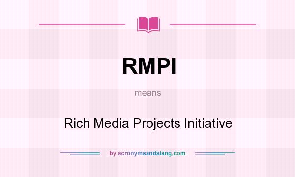 What does RMPI mean? It stands for Rich Media Projects Initiative