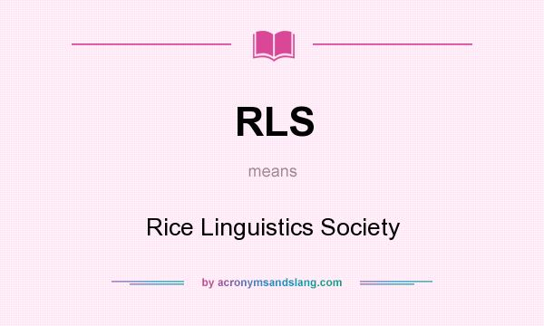 What does RLS mean? It stands for Rice Linguistics Society