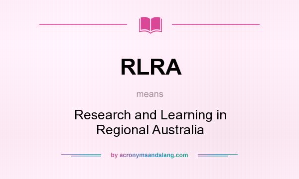 What does RLRA mean? It stands for Research and Learning in Regional Australia