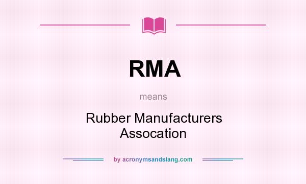 What does RMA mean? It stands for Rubber Manufacturers Assocation