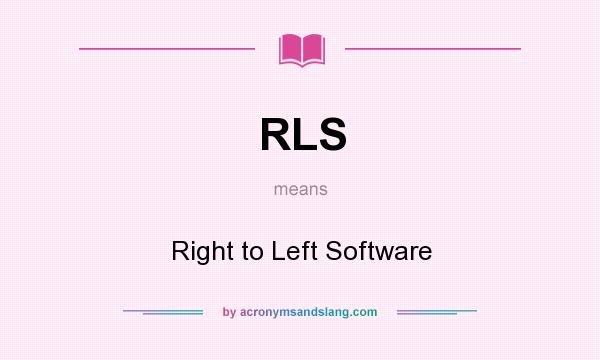 What does RLS mean? It stands for Right to Left Software