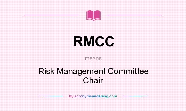 What does RMCC mean? It stands for Risk Management Committee Chair