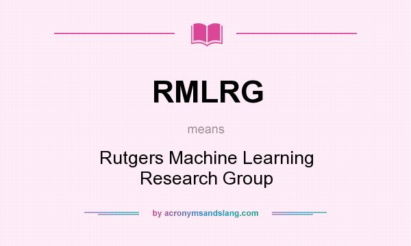 What does RMLRG mean? It stands for Rutgers Machine Learning Research Group