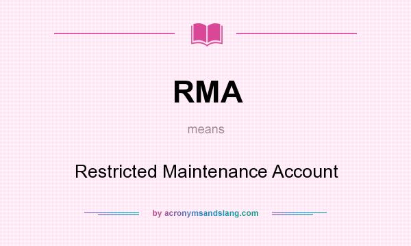 What does RMA mean? It stands for Restricted Maintenance Account