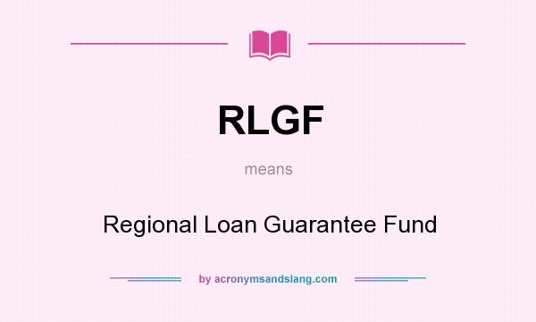 What does RLGF mean? It stands for Regional Loan Guarantee Fund