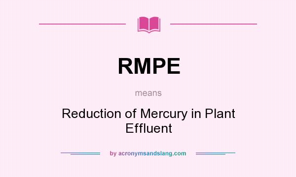 What does RMPE mean? It stands for Reduction of Mercury in Plant Effluent