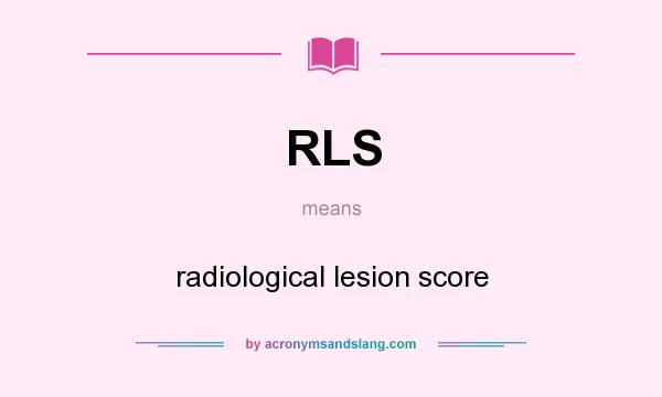 What does RLS mean? It stands for radiological lesion score