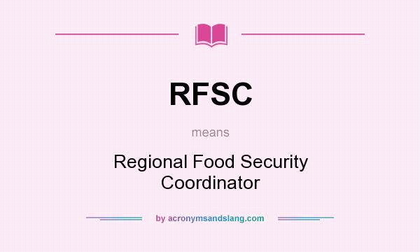What does RFSC mean? It stands for Regional Food Security Coordinator