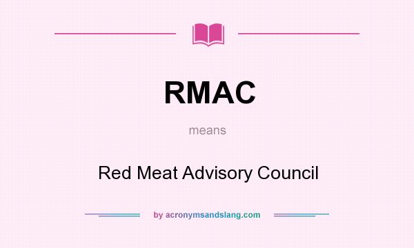 What does RMAC mean? It stands for Red Meat Advisory Council
