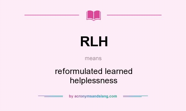 What does RLH mean? It stands for reformulated learned helplessness