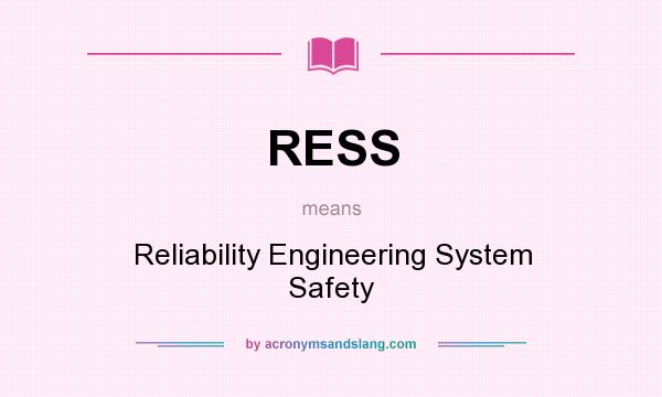 What does RESS mean? It stands for Reliability Engineering System Safety