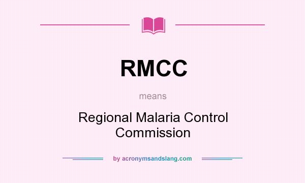 What does RMCC mean? It stands for Regional Malaria Control Commission