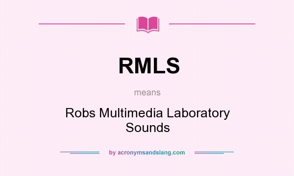 What does RMLS mean? It stands for Robs Multimedia Laboratory Sounds