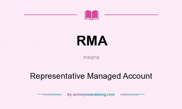 What does RMA mean? It stands for Representative Managed Account