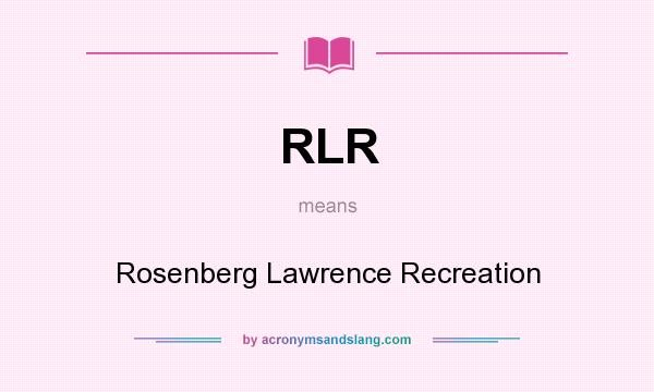 What does RLR mean? It stands for Rosenberg Lawrence Recreation