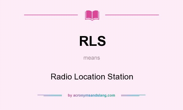 What does RLS mean? It stands for Radio Location Station