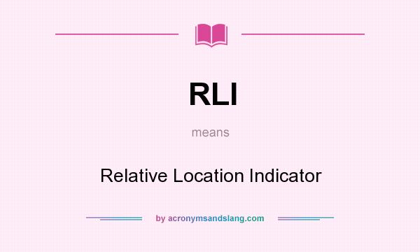 What does RLI mean? It stands for Relative Location Indicator