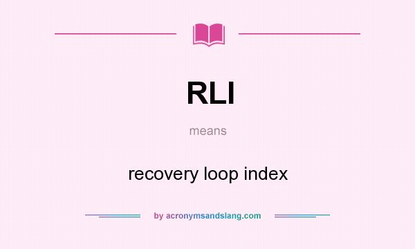 What does RLI mean? It stands for recovery loop index
