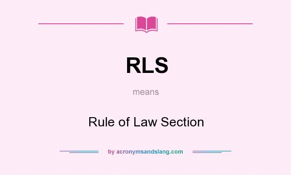 What does RLS mean? It stands for Rule of Law Section