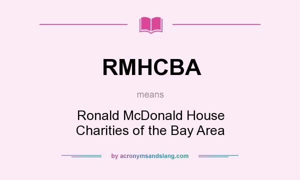 What does RMHCBA mean? It stands for Ronald McDonald House Charities of the Bay Area