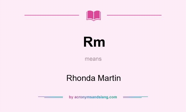 What does Rm mean? It stands for Rhonda Martin