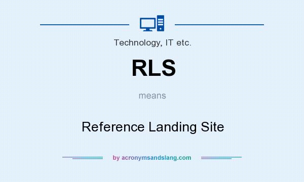 What does RLS mean? It stands for Reference Landing Site