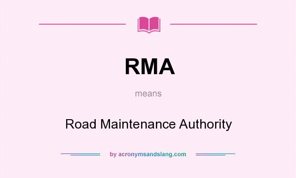 What does RMA mean? It stands for Road Maintenance Authority