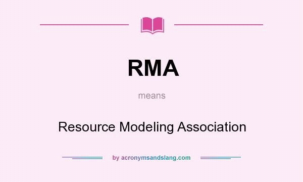 What does RMA mean? It stands for Resource Modeling Association