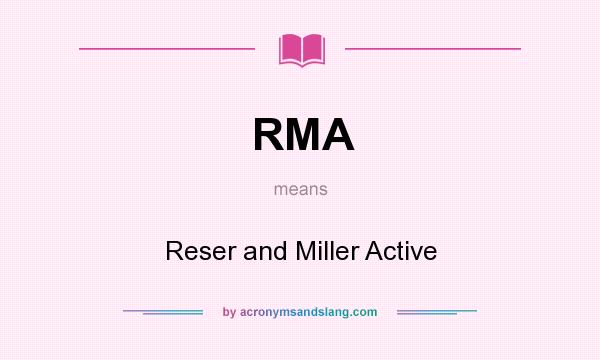 What does RMA mean? It stands for Reser and Miller Active
