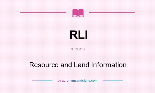 What does RLI mean? It stands for Resource and Land Information