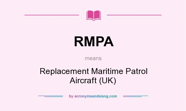 What does RMPA mean? It stands for Replacement Maritime Patrol Aircraft (UK)