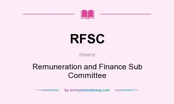 What does RFSC mean? It stands for Remuneration and Finance Sub Committee