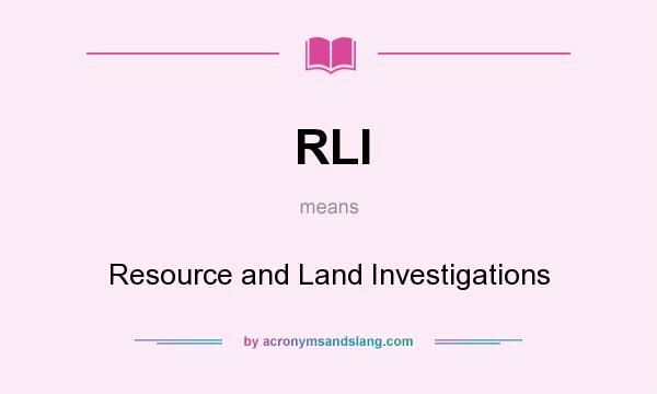 What does RLI mean? It stands for Resource and Land Investigations