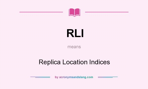 What does RLI mean? It stands for Replica Location Indices